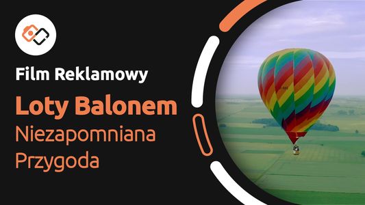 Film Reklamowy – Loty Balonem – Niezapomniana Przygoda - Filmy Reklamowe Wrocław