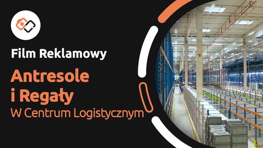 Film Reklamowy - Wielopoziomowe Antresole i Systemy Regaowe W centrum Logistycznym